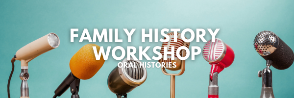 Family History Workshop: Oral History