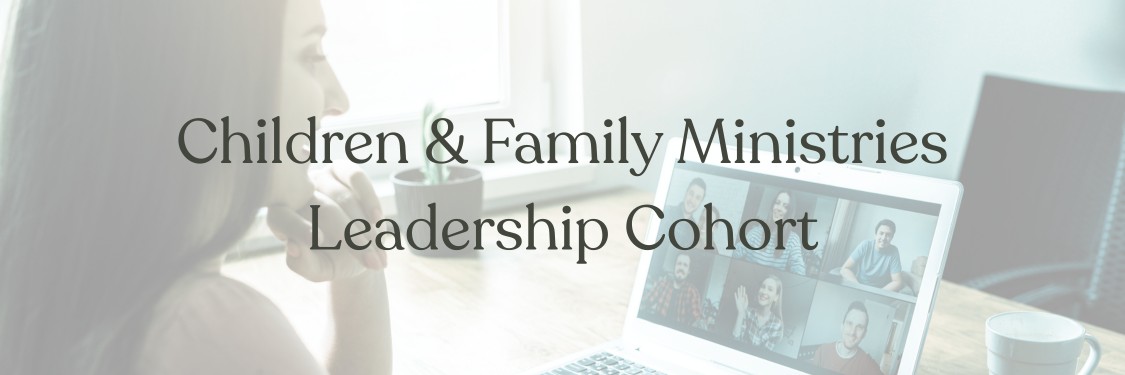 Children & Family Ministries Leadership Cohort