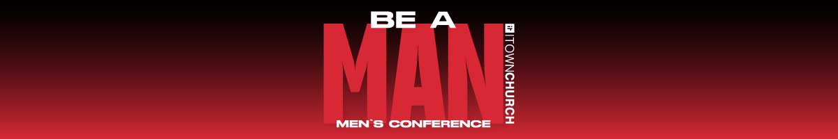 Be A Man: Men's Conference