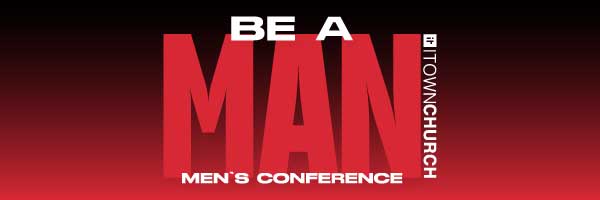 Be A Man: Men's Conference