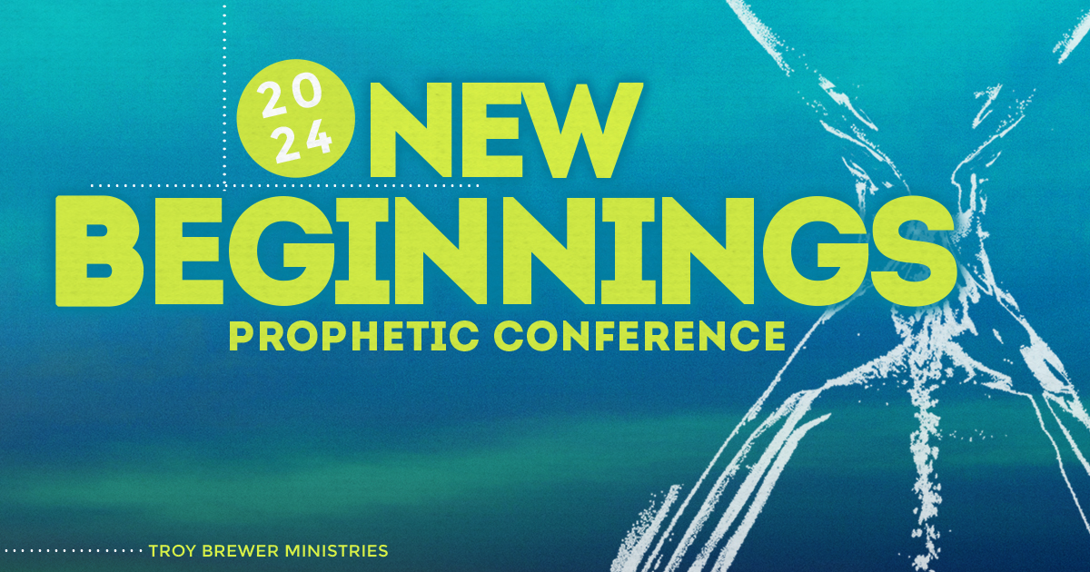 New Beginnings Prophetic Conference 2024 Troy Brewer Ministries