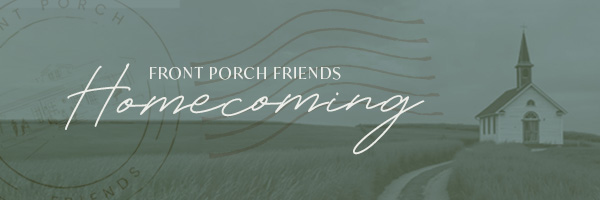 Front Porch Friends Homecoming